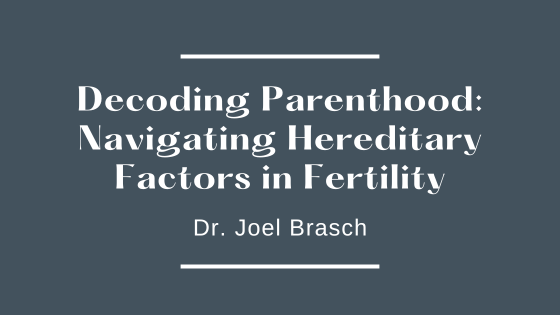 Decoding Parenthood: Navigating Hereditary Factors in Fertility