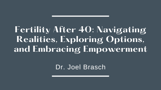 Fertility After 40: Navigating Realities, Exploring Options, and Embracing Empowerment