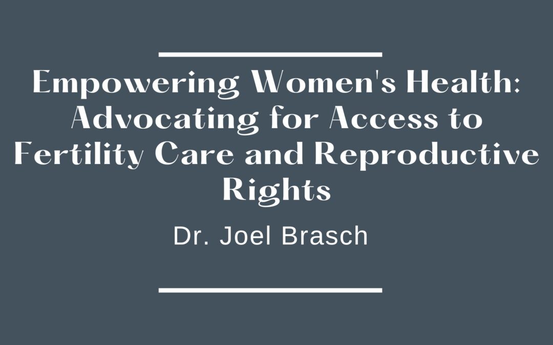 Empowering Women’s Health: Advocating for Access to Fertility Care and Reproductive Rights