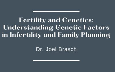 Fertility and Genetics: Understanding Genetic Factors in Infertility and Family Planning